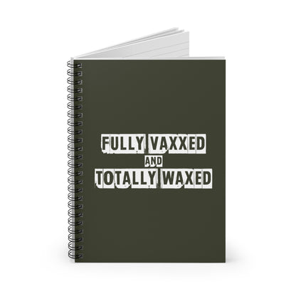 Fully Vaxxed And Totally Waxed - Spiral Notebook