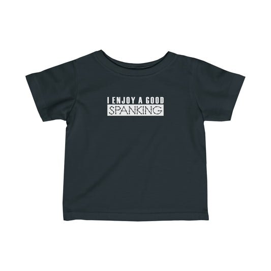 I Enjoy A Good Spanking - Baby T-Shirt