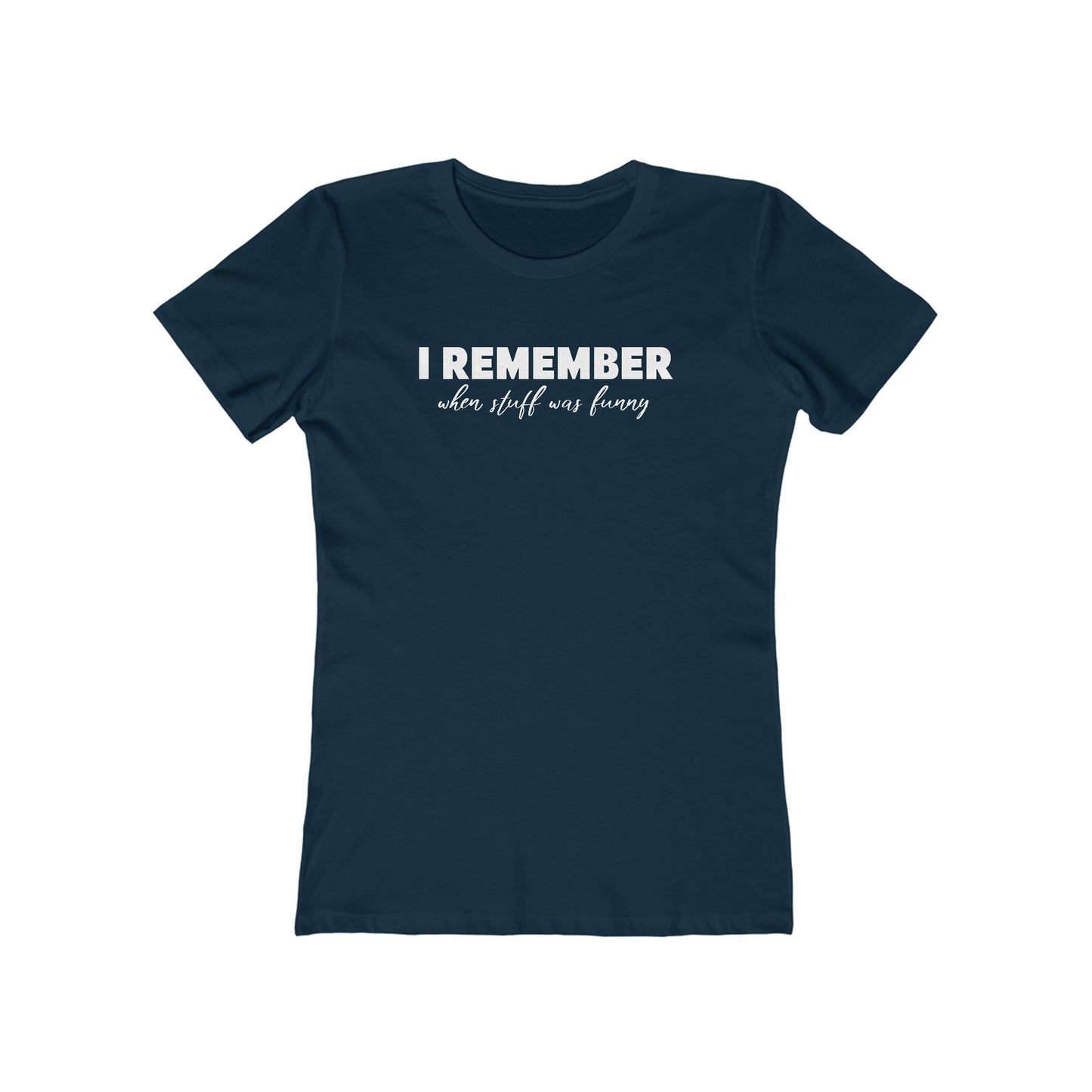 I Remember When Stuff Was Funny - Women’s T-Shirt