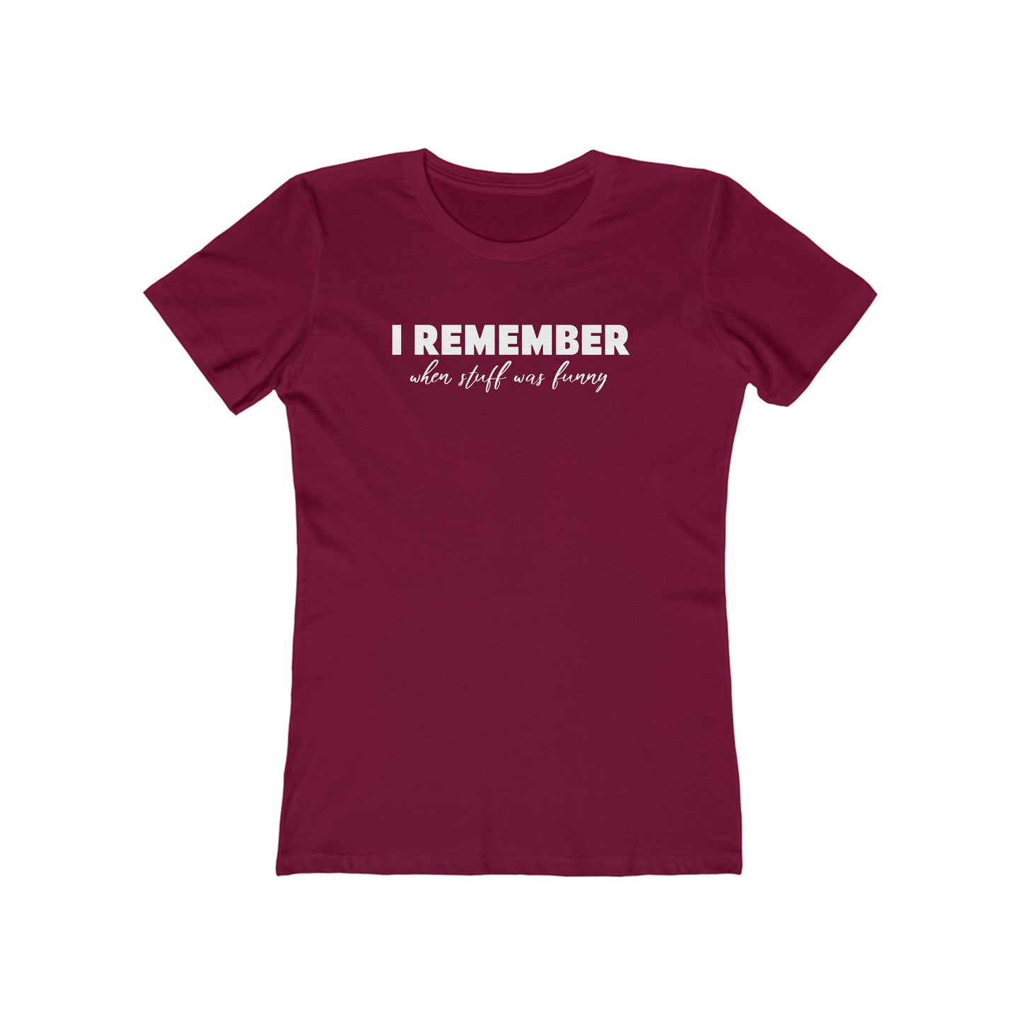 I Remember When Stuff Was Funny - Women’s T-Shirt