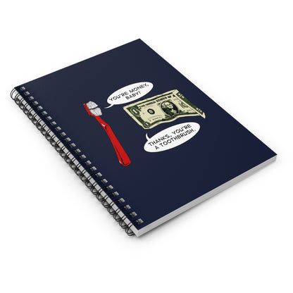 You're Money Baby! Thanks You're A Toothbrush. - Spiral Notebook