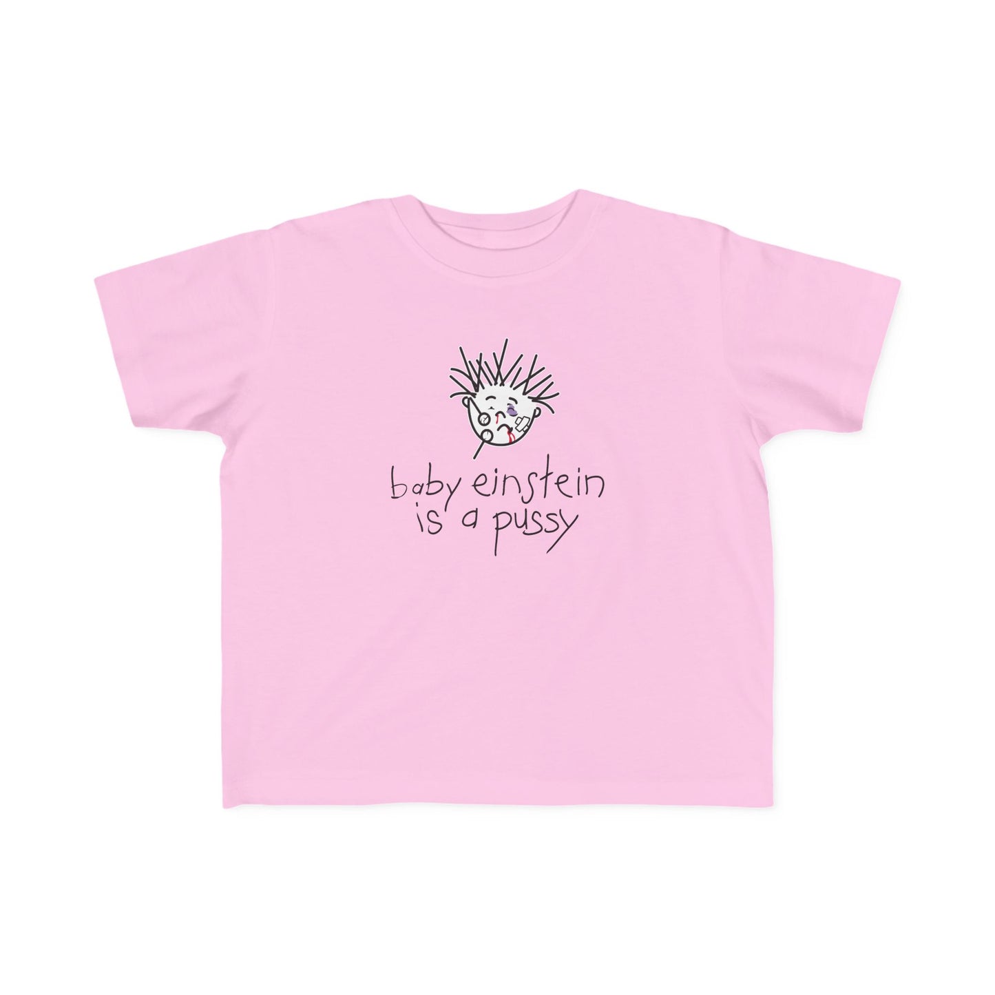 Baby Einstein Is A Pussy - Toddler T-Shirt