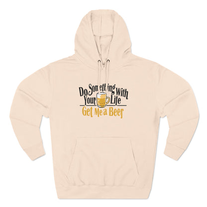 Do Something With Your Life - Get Me A Beer - Hoodie