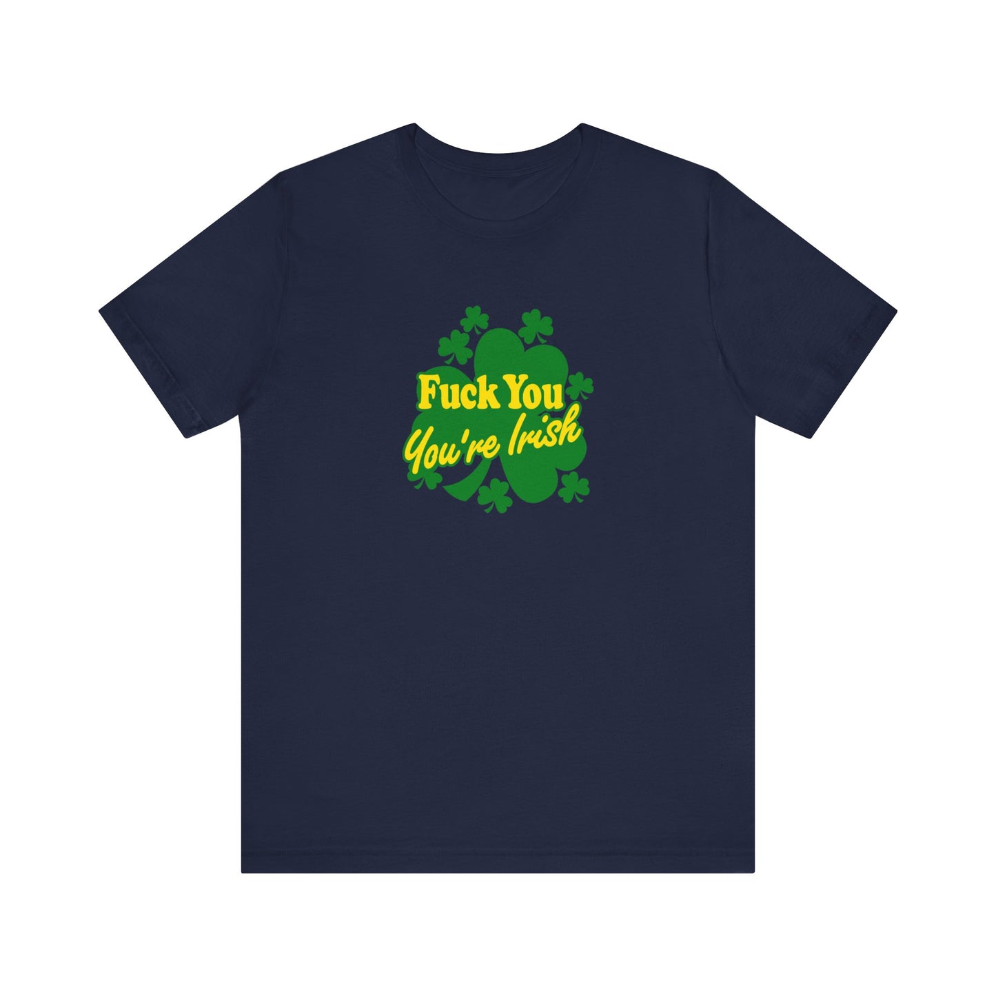 Fuck You - You're Irish - Men's T-Shirt