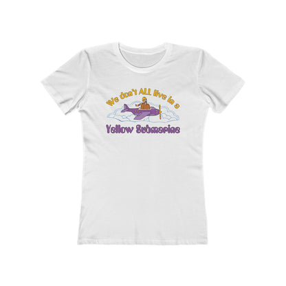 We Don't All Live In A Yellow Submarine - Women’s T-Shirt