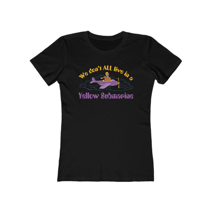 We Don't All Live In A Yellow Submarine - Women’s T-Shirt