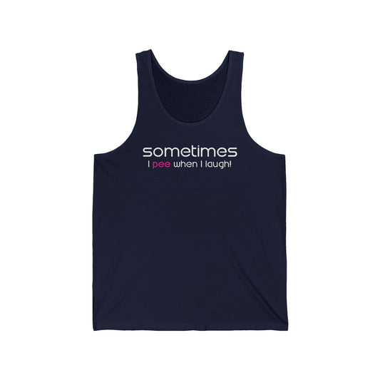 Sometimes I Pee When I Laugh  - Unisex Tank