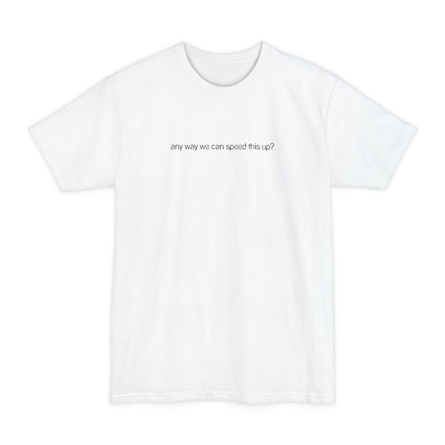 Any Way We Can Speed This Up? - Men's Tall T-Shirt