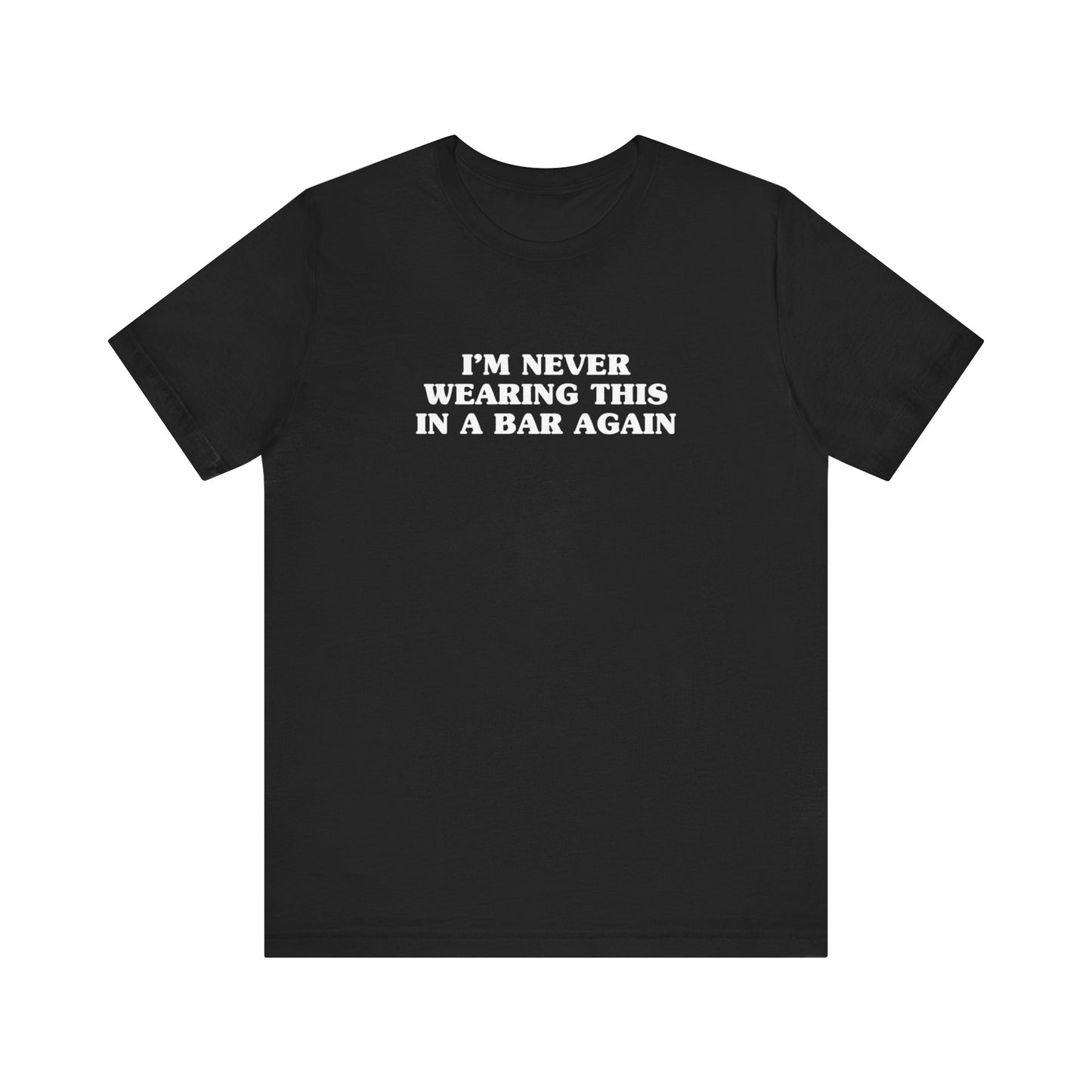 I'm Never Wearing This In A Bar Again - Men's T-Shirt