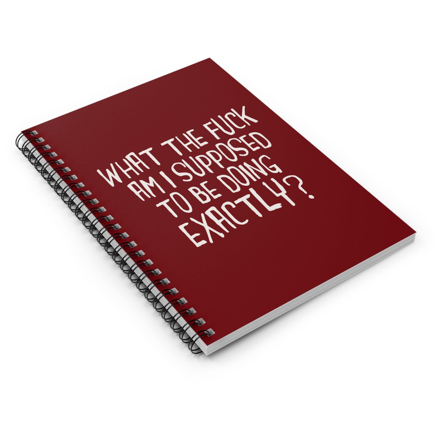 What The Fuck Am I Supposed To Be Doing Exactly? - Spiral Notebook