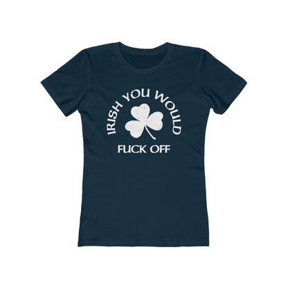 Irish You Would Fuck Off - Women’s T-Shirt