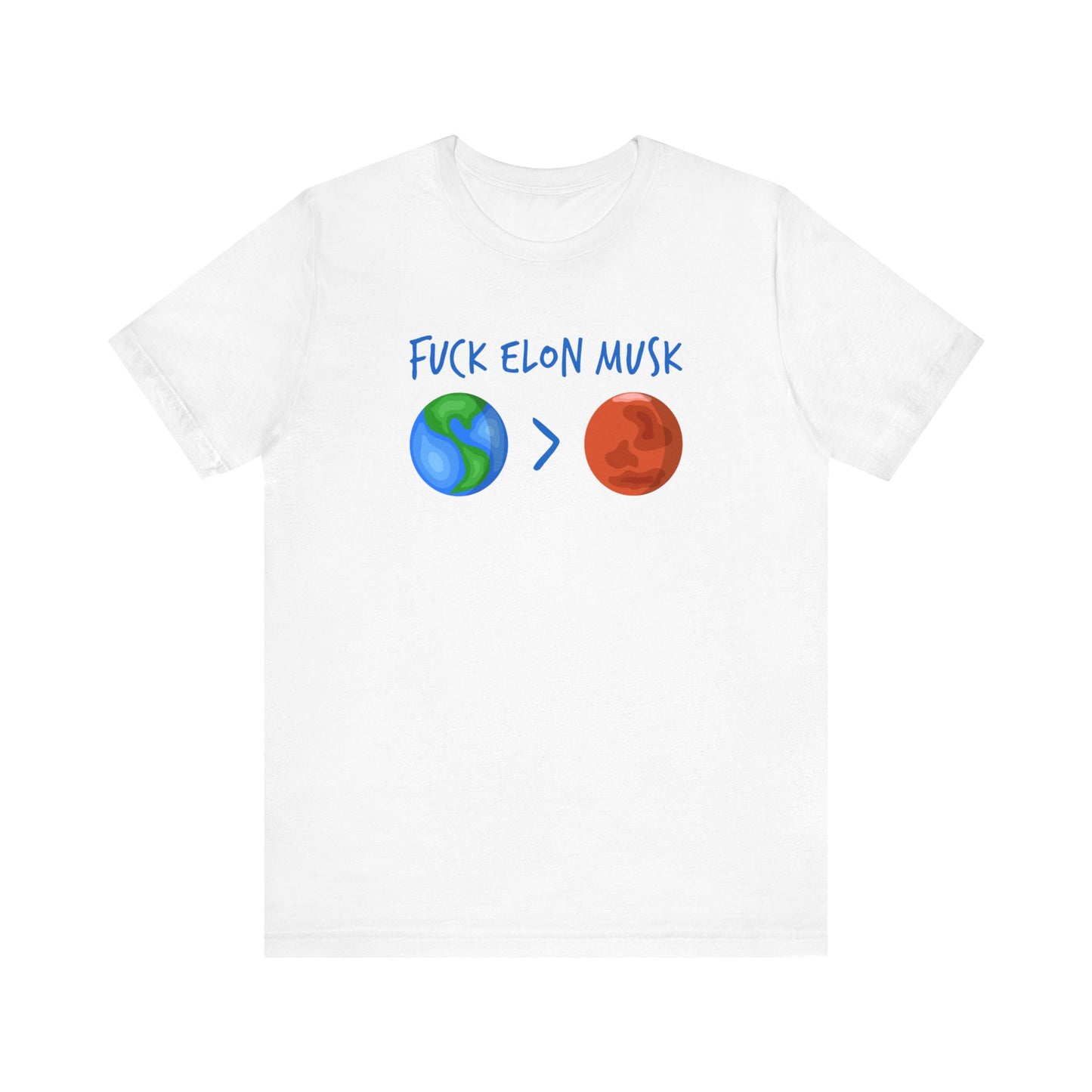 Fuck Elon Musk - Earth > Mars  - Men's T-Shirt