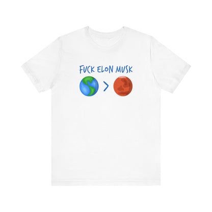 Fuck Elon Musk - Earth > Mars  - Men's T-Shirt