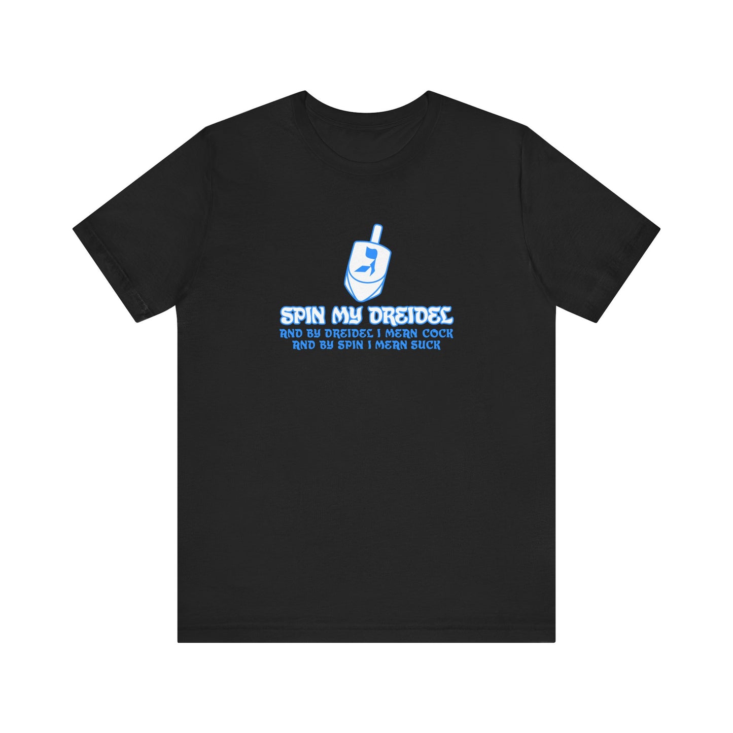 Spin My Dreidel (And By Dreidel I Mean Cock And By Spin I Mean Suck) - Men's T-Shirt