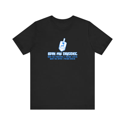 Spin My Dreidel (And By Dreidel I Mean Cock And By Spin I Mean Suck) - Men's T-Shirt