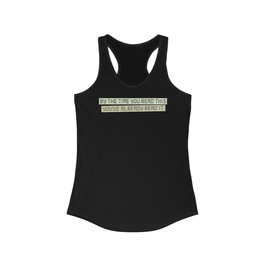 By The Time You Read This You've Already Read It  -  Women’s Racerback Tank