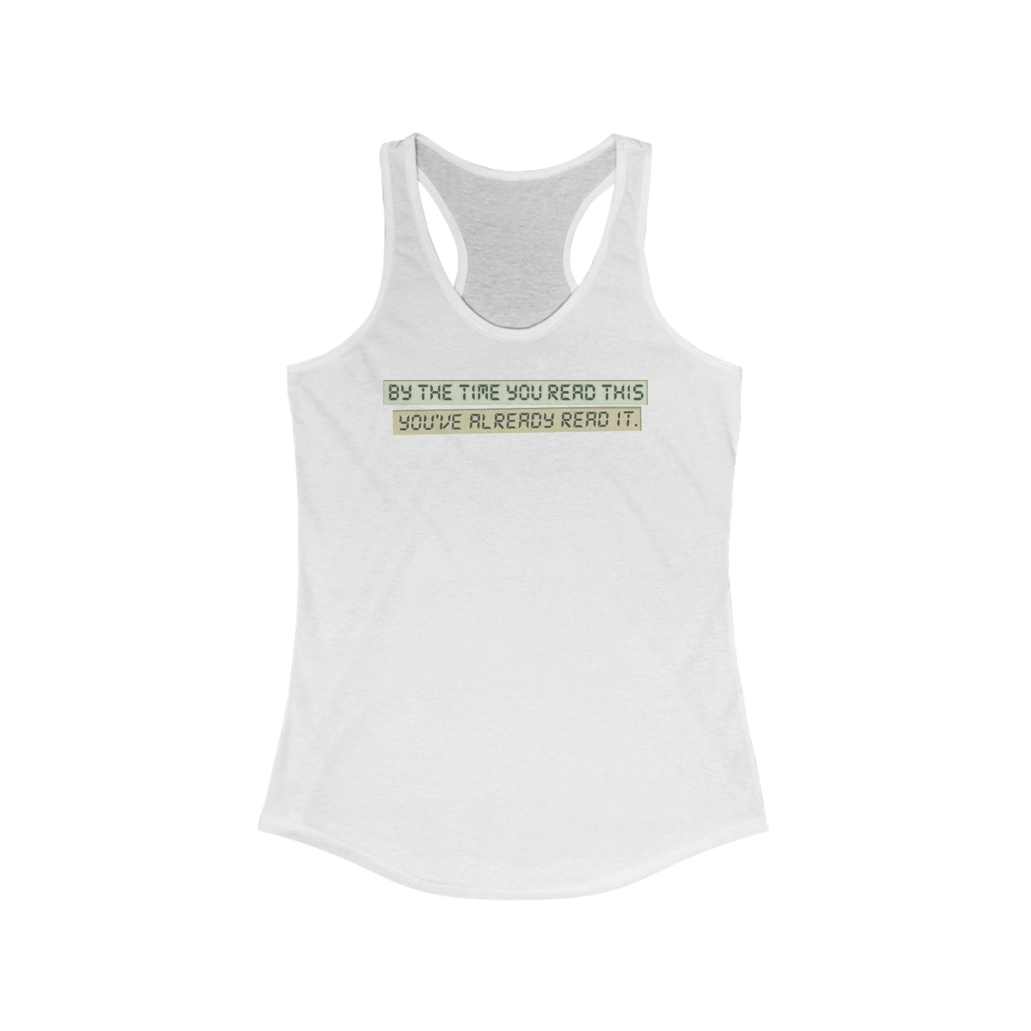 By The Time You Read This You've Already Read It  -  Women’s Racerback Tank