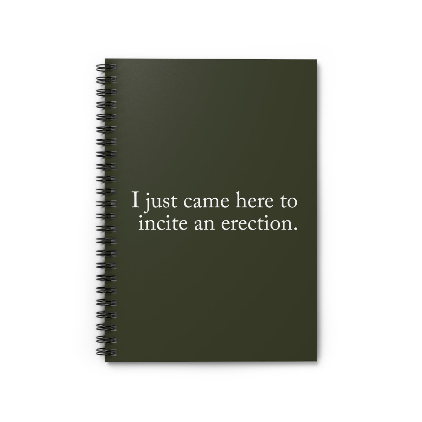 I Just Came Here To Incite An Erection - Spiral Notebook