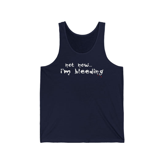 Not Now - I'm Bleeding  - Unisex Tank