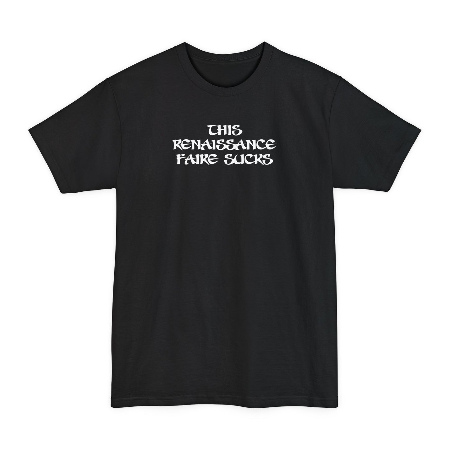 This Renaissance Faire Sucks - Men's Tall T-Shirt