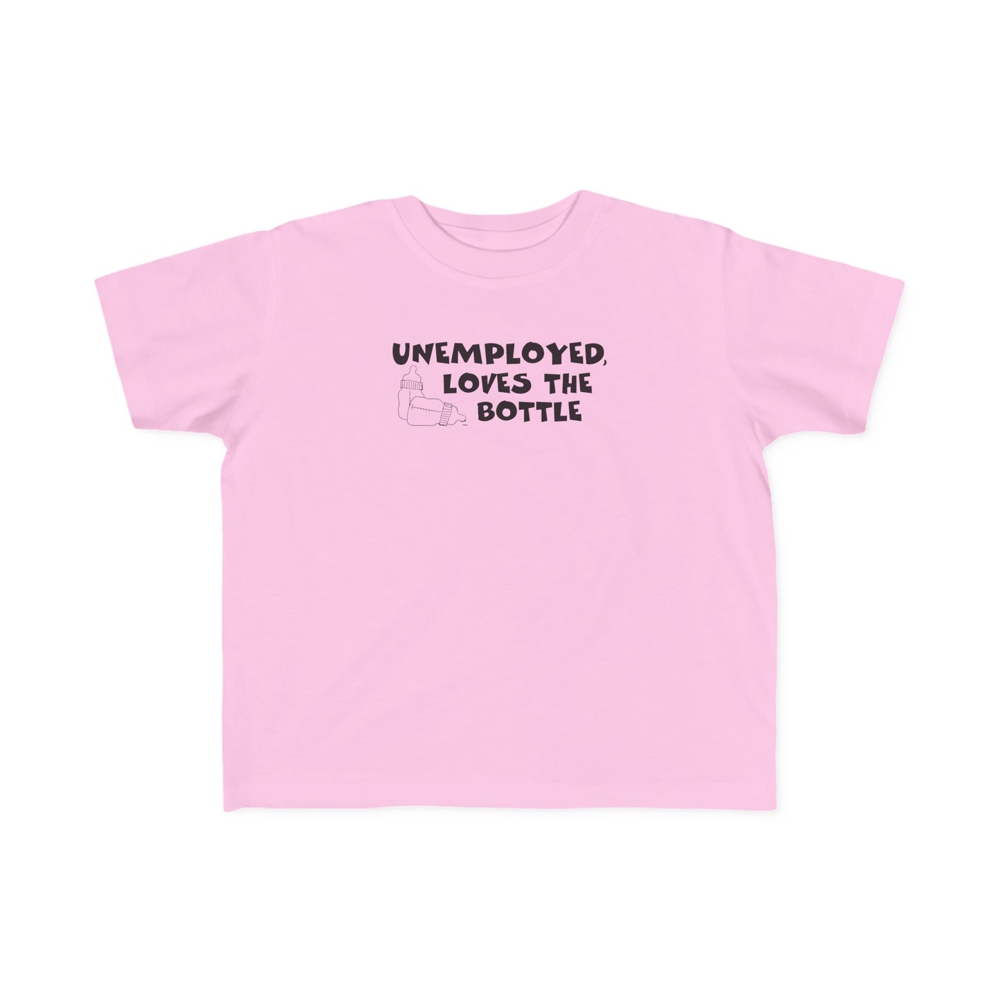 Unemployed Loves The Bottle - Toddler T-Shirt