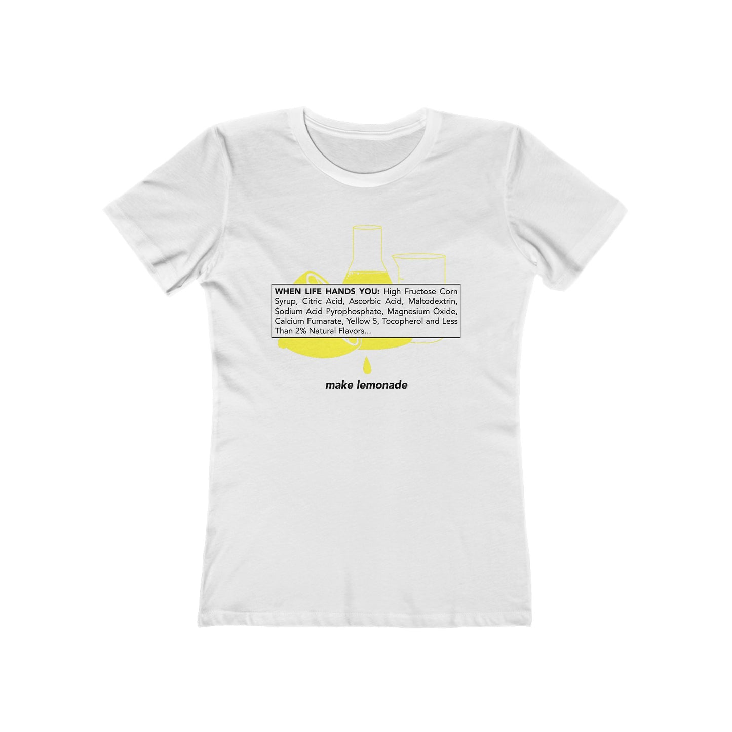 When Life Hands You: High Fructose Corn Syrup Citric Acid... Make Lemonade  - Women’s T-Shirt