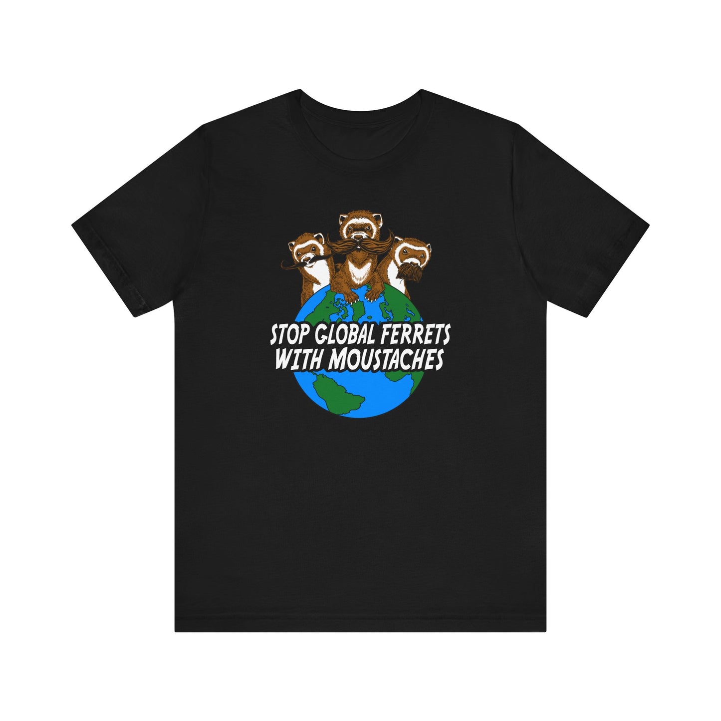 Stop Global Ferrets With Moustaches  - Men's T-Shirt