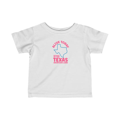 Alive Today Because Of The Texas Abortion Laws - Baby T-Shirt