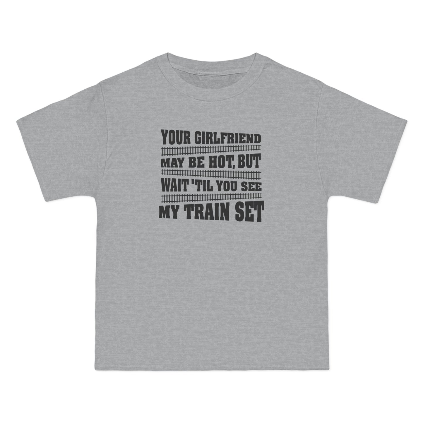 Your Girlfriend May Be Hot But Wait Till You See My Train Set - Men's Heavyweight T-Shirt