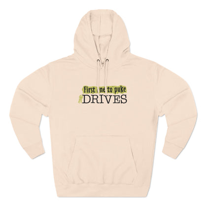 First One To Puke Drives - Hoodie