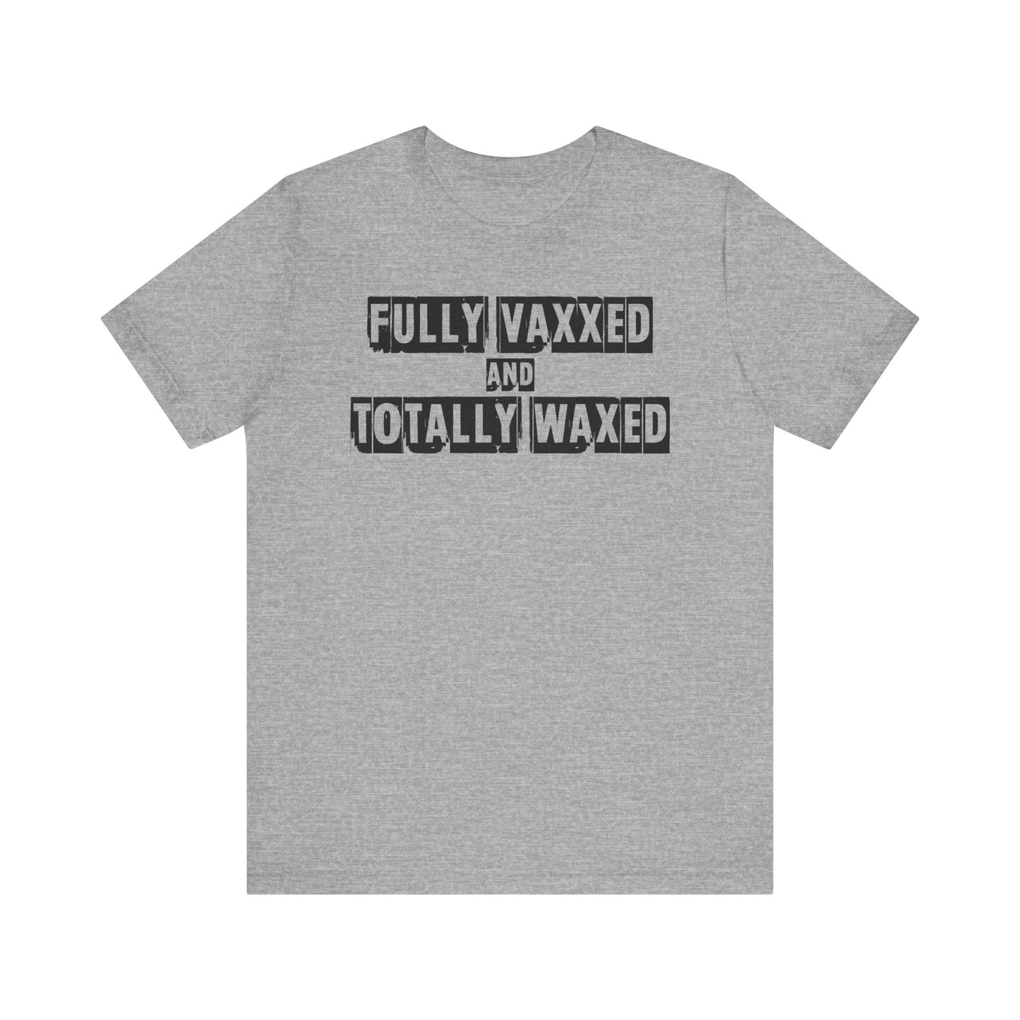 Fully Vaxxed And Totally Waxed - Men's T-Shirt