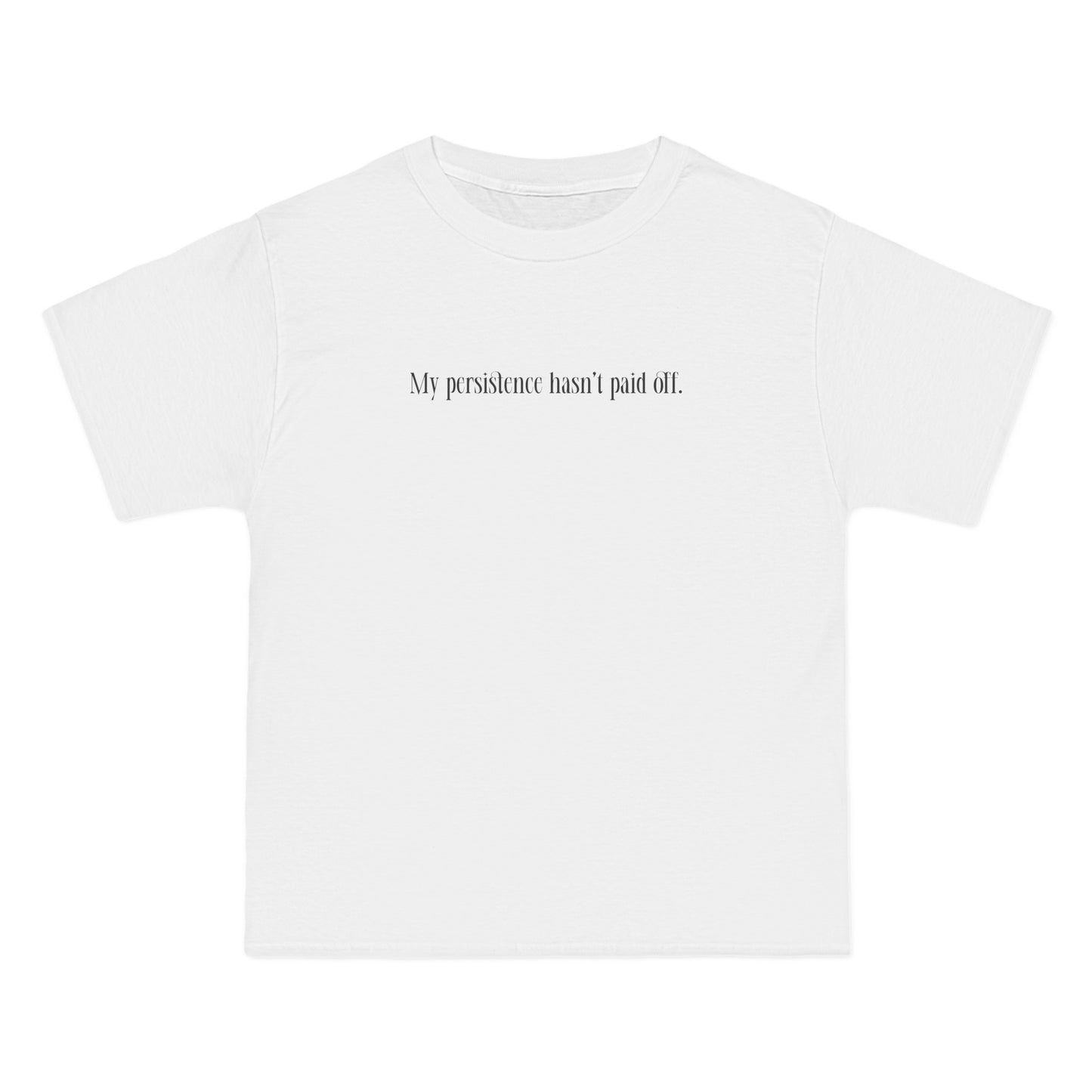 My Persistence Hasn't Paid Off - Men's Heavyweight T-Shirt