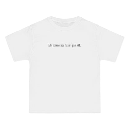 My Persistence Hasn't Paid Off - Men's Heavyweight T-Shirt