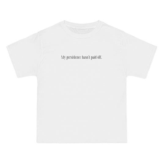 My Persistence Hasn't Paid Off - Men's Heavyweight T-Shirt