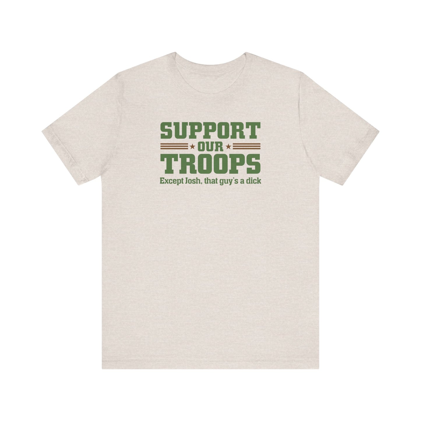 Support Our Troops Except (Male Name) He's A Dick - Men’s T-Shirt