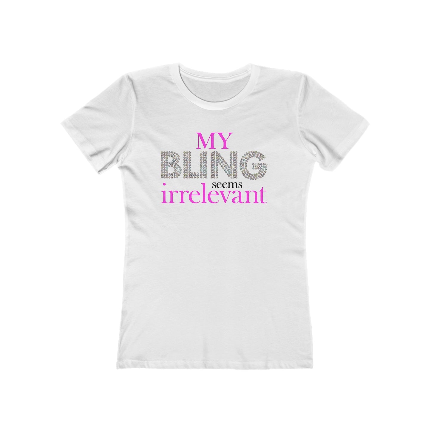 My Bling Seems Irrelevant - Women’s T-Shirt