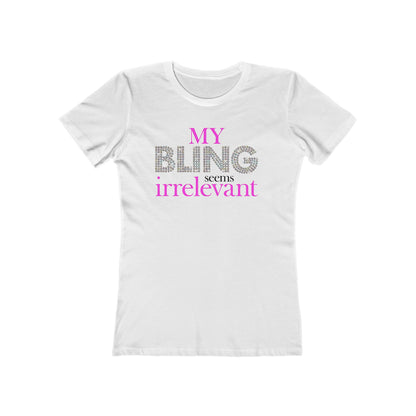 My Bling Seems Irrelevant - Women’s T-Shirt