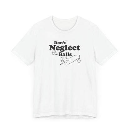 Don't Neglect The Balls - Men's T-Shirt