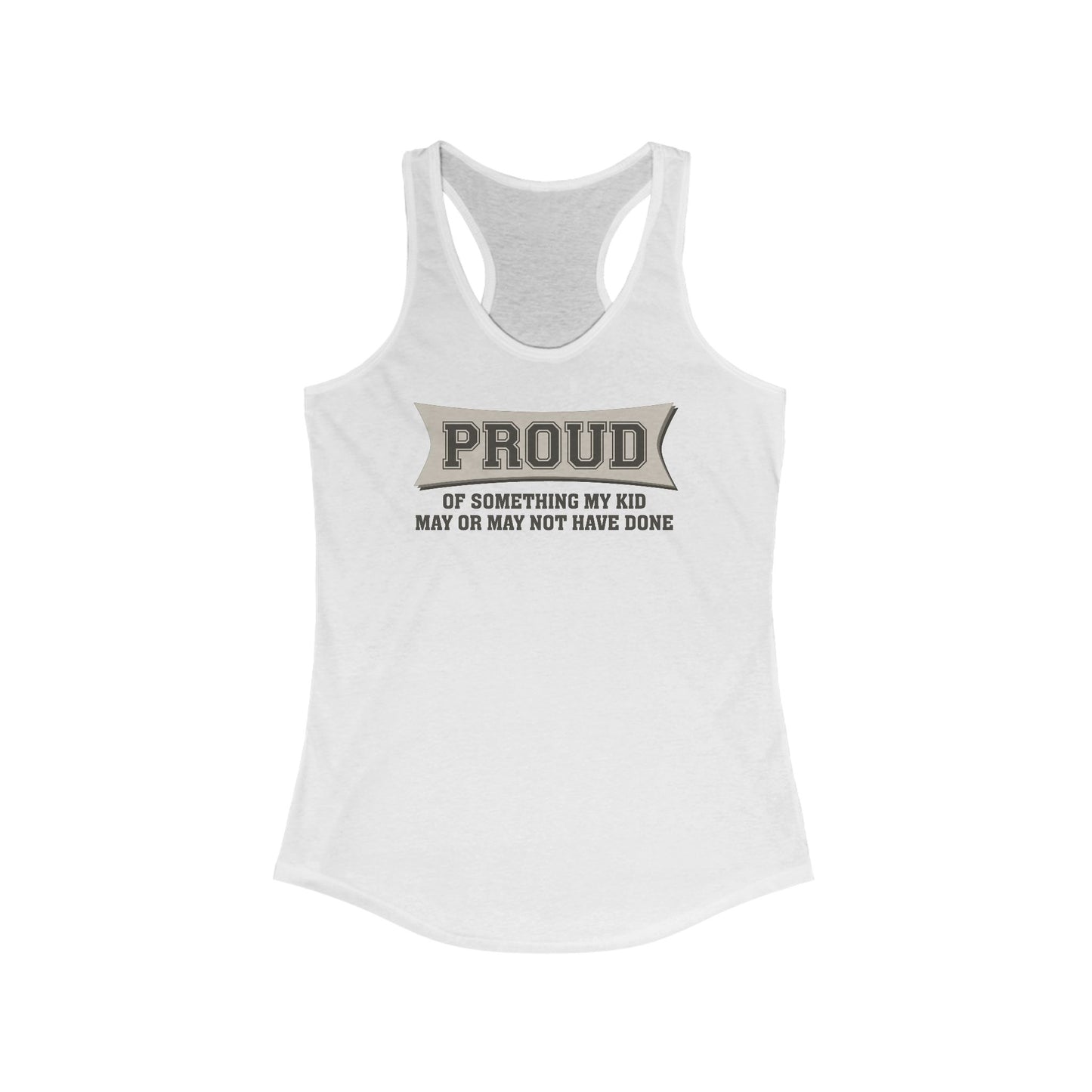 Proud Of Something My Kid May Or May Not Have Done - Women's Racerback Tank