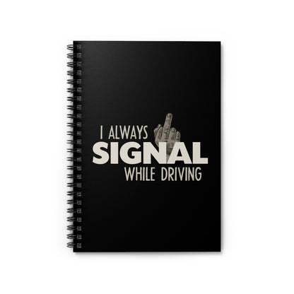 I Always Signal While Driving - Spiral Notebook