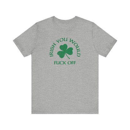 Irish You Would Fuck Off - Men's T-Shirt