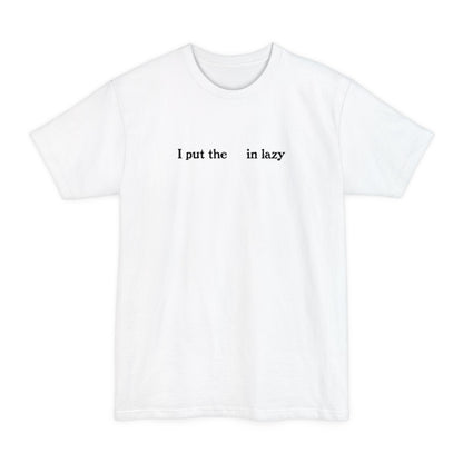 I Put The  In Lazy - Men's Tall T-Shirt