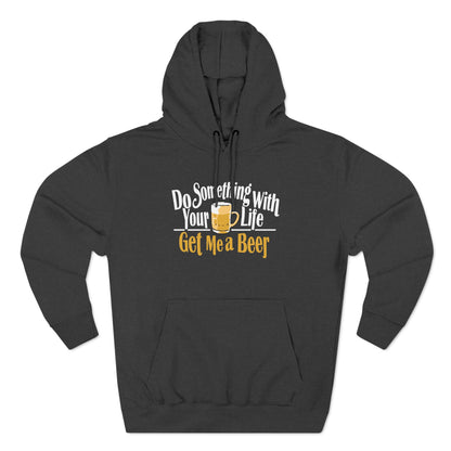 Do Something With Your Life - Get Me A Beer - Hoodie