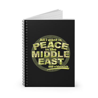 All I Want Is Peace In The Middle East (And A Blowjob) - Spiral Notebook