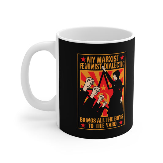 My Marxist Feminist Dialectic Brings All The Boys To The Yard - Mug