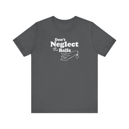 Don't Neglect The Balls - Men's T-Shirt