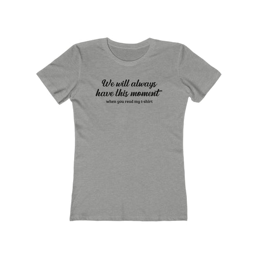 We Will Always Have This Moment - Women’s T-Shirt