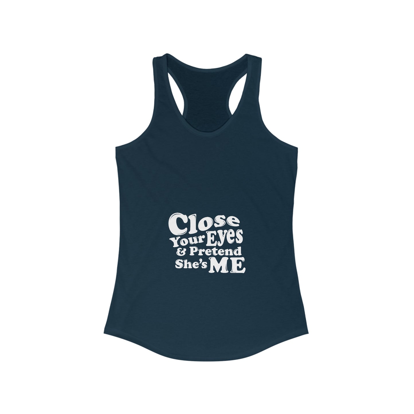 Close Your Eyes And Pretend She's Me - Women's Racerback Tank