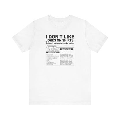 I Don't Like Jokes On Shirts. - Men's T-Shirt