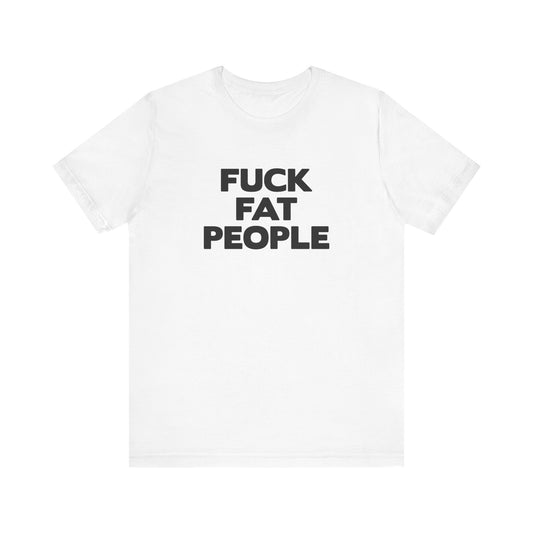 Fuck Fat People - Men's T-Shirt